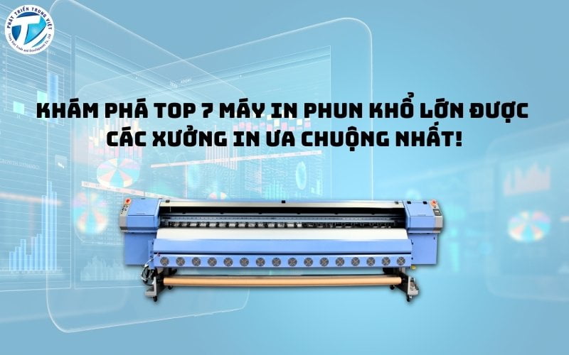 Khám Phá TOP 7 Máy In Phun Khổ Lớn Được Các Xưởng In Ưa Chuộng Nhất!